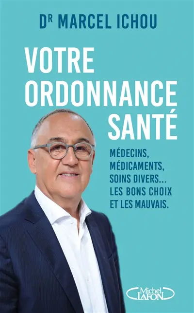 Votre ordonnance santé : médecins, médicaments, soins divers... les bons choix et les mauvais
