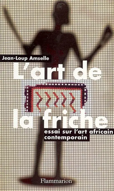 L'art de la friche : essai sur l'art contemporain africain