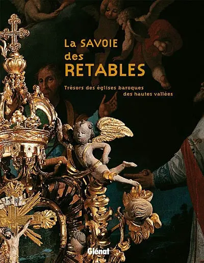 La Savoie des retables : trésors des églises baroques des hautes vallées