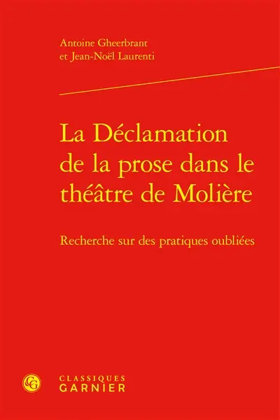 La déclamation de la prose dans le théâtre de Molière : recherche sur des pratiques oubliées