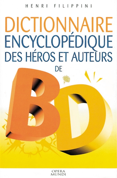 Dictionnaire encyclopédique des héros et auteurs de BD. Vol. 1. Animaux, histoire, humour, policier