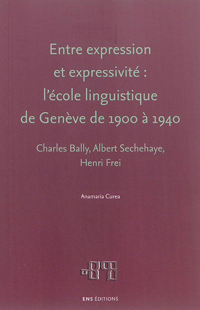 Entre expression et expressivité : l'école linguistique de Genève de 1900 à 1940 : Charles Bally, Albert Sechehaye, Henri Frei