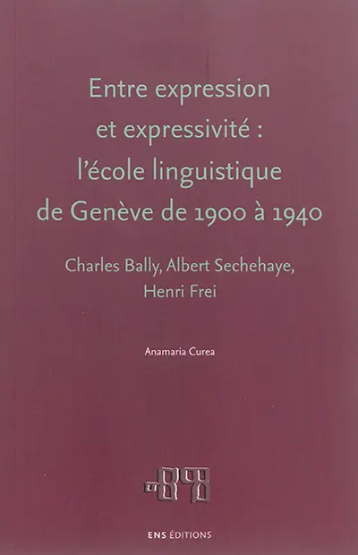 Entre expression et expressivité : l'école linguistique de Genève de 1900 à 1940 : Charles Bally, Albert Sechehaye, Henri Frei