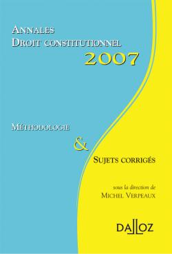 Annales droit constitutionnel 2007 : méthodologie et sujets corrigés