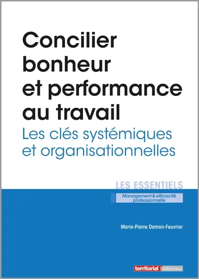 Concilier bonheur et perfomance au travail. Vol. 2. Les clés systémiques et organisationnelles