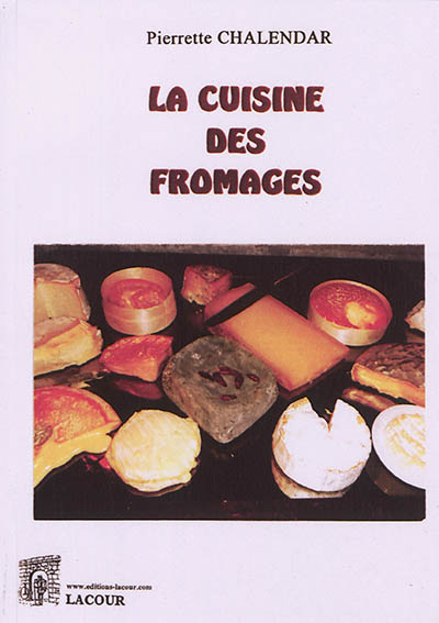 La cuisine des fromages : de France et d'ailleurs