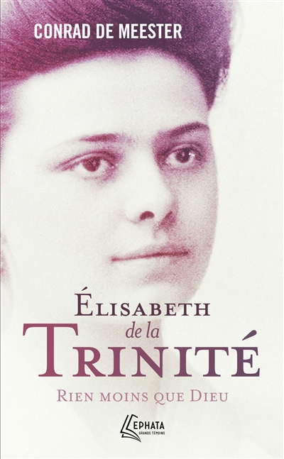 elisabeth de la trinité : rien moins que dieu : biographie