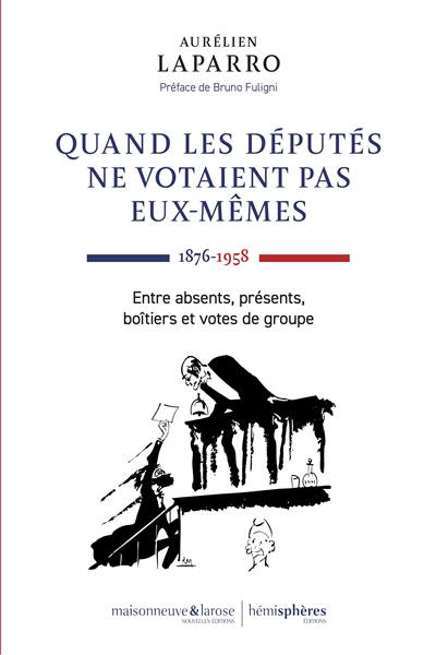 Quand les députés ne votaient pas eux-mêmes : 1876-1958 : entre absents, présents, boîtiers et votes de groupe