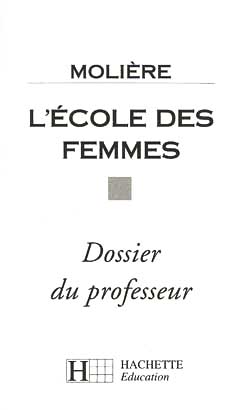 L'Ecole des femmes : dossier du professeur