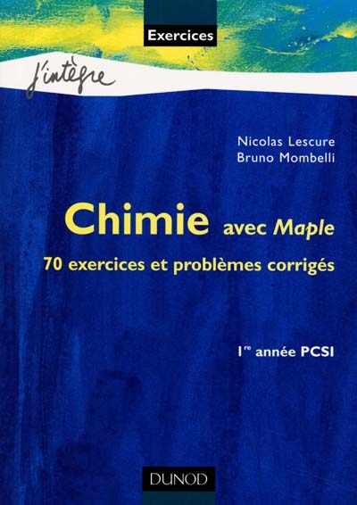 Chimie avec Maple : 70 exercices et problèmes corrigés, rappels de cours : 1re année PCSI