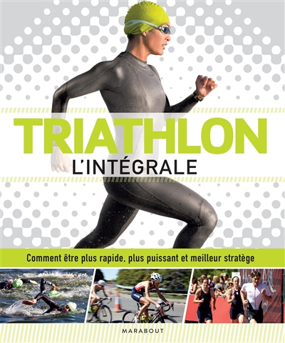 Triathlon : l'intégrale :...