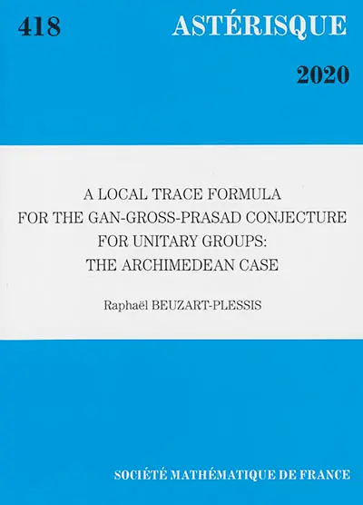 Astérisque, n° 418. A local trace formula for the Gan-Gross-Prasad conjecture for unitary group : the archimedean case