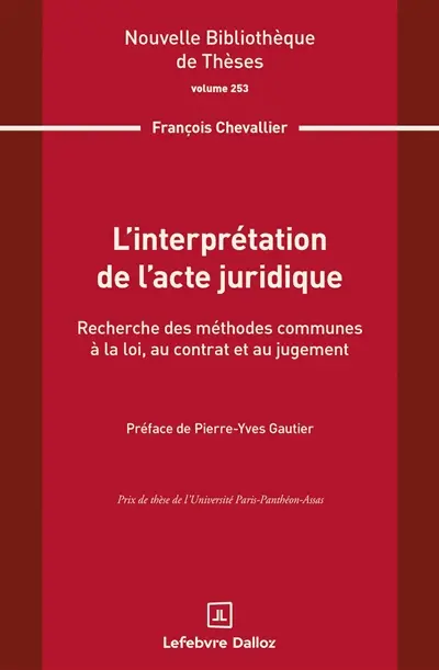 L'interprétation de l'acte juridique : recherche des méthodes communes à la loi, au contrat et au jugement