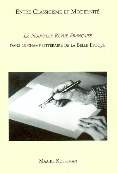 Entre classicisme et modernité : la Nouvelle Revue Française dans le champ littéraire de la Belle époque