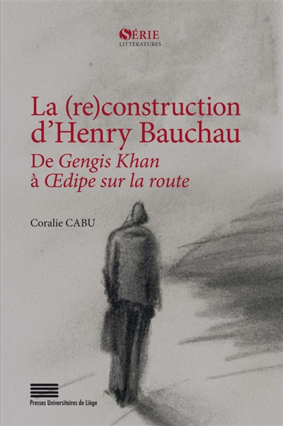 La (re)construction d'Henry Bauchau : de Gengis Khan à Oedipe sur la route