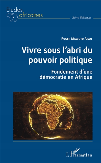 Vivre sous l'abri du pouvoir politique : fondement d'une démocratie en Afrique