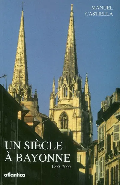 Un siècle à Bayonne : 1900-2000