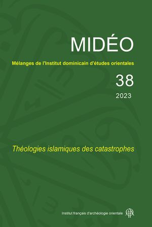 Mélanges de l'Institut dominicain d'études orientales, n° 38. Théologies islamiques des catastrophes