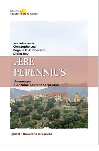 Aere perennius : hommages à Antoine Laurent Serpentini