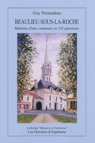 Beaulieu-sous-la-Roche (Vendée) : mémoire d'une commune en 101 questions