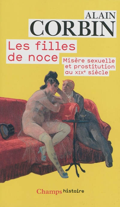 Les filles de noce : misère sexuelle et prostitution au XIXe siècle