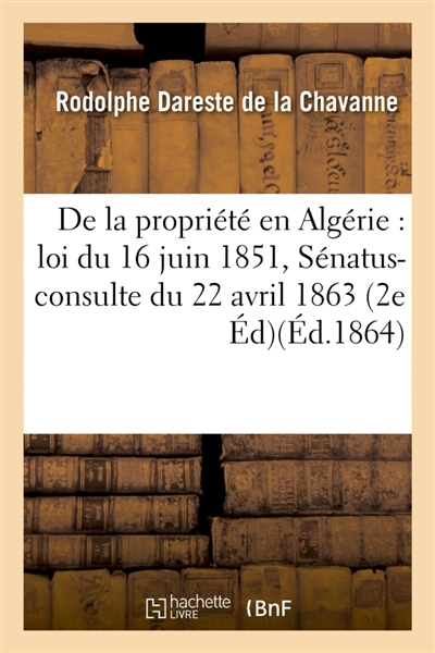 De la propriété en Algérie : loi du 16 juin 1851, Sénatus-consulte du 22 avril 1863