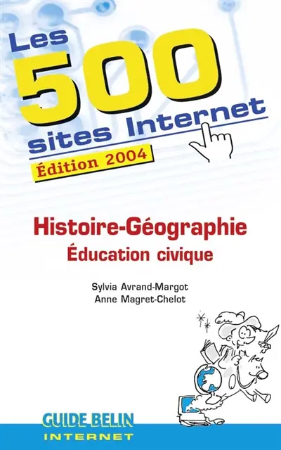 Les 500 sites Internet : histoire-géographie, éducation civique