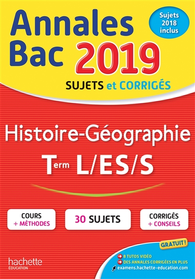 Histoire géographie terminales L, ES, S : annales bac 2019, sujets et corrigés, sujets 2018 inclus