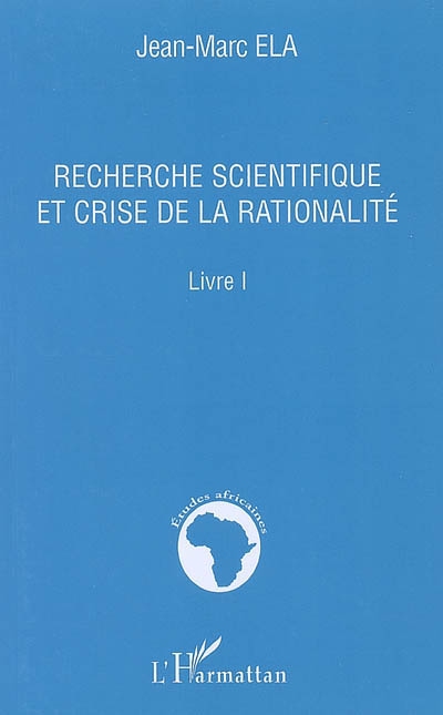 Recherche scientifique et crise de la rationalité : livre I