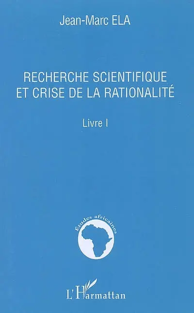 Recherche scientifique et crise de la rationalité : livre I