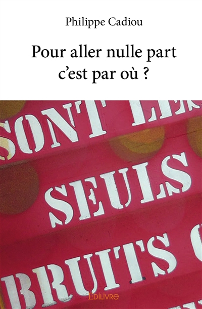 Pour aller nulle part c’est par où ?