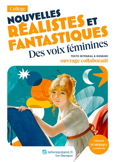 Nouvelles réalistes et fantastiques : des voix féminines : texte intégral & dossier, ouvrage collaboratif