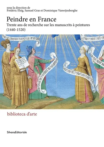 Peindre en France : trente ans de recherches sur les manuscrits à peintures (1440-1520) : actes de colloque