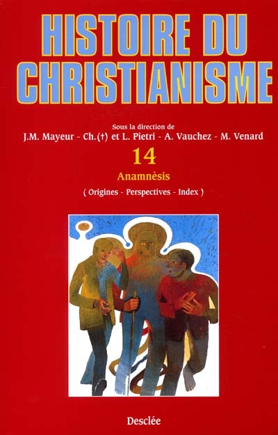Histoire du christianisme : des origines à nos jours. Vol. 14. Anamnésies : origines, perspectives, index