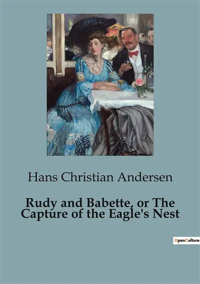 Rudy and Babette, or The Capture of the Eagle's Nest : A daring quest for love amidst the Alpine heights.