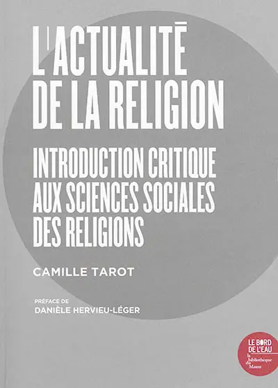 L'actualité de la religion : introduction critique aux sciences sociales des religions