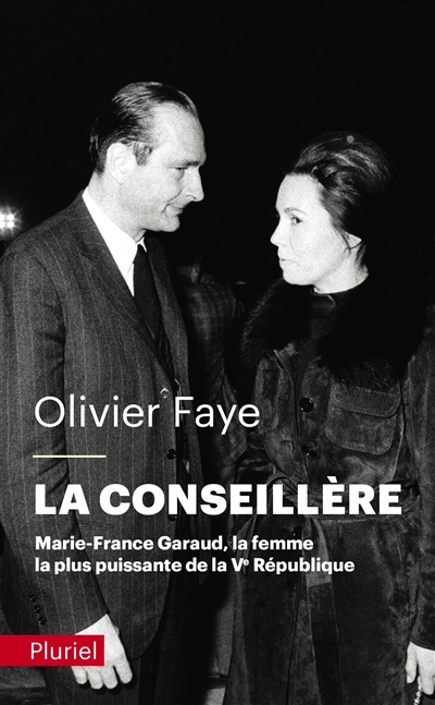 La conseillère : Marie-France Garaud, la femme la plus puissante de la Ve République : récit - Olivier Faye