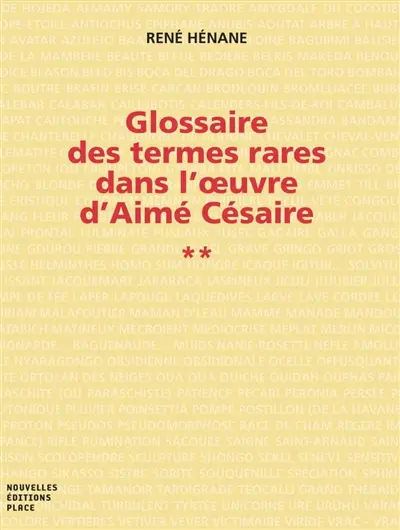 Glossaire des termes rares dans l'oeuvre d'Aimé Césaire. Vol. 2