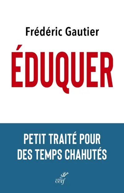 Eduquer : petit traité pour des temps chahutés