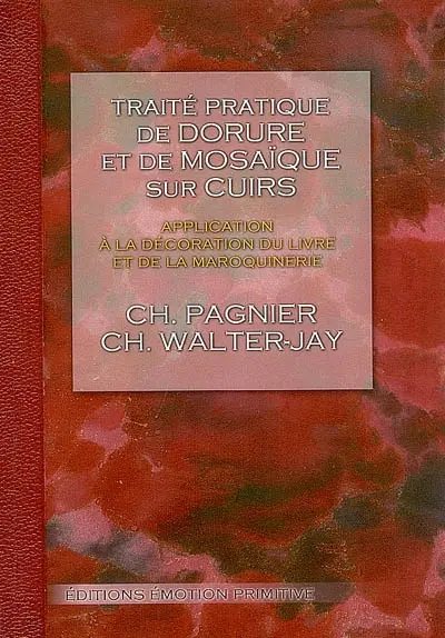 Traité pratique de dorure et de mosaïque sur cuirs à l'usage des amateurs : application à la décoration du livre et de la maroquinerie