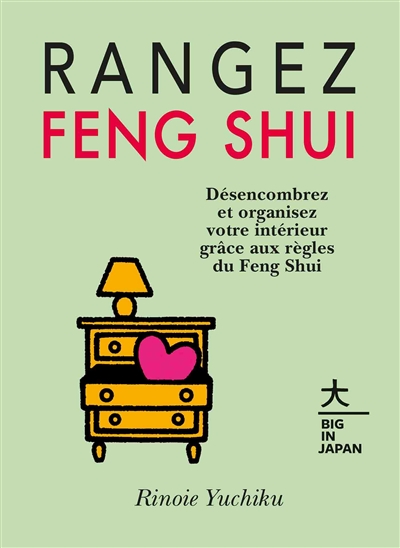 Rangez feng shui : désencombrez et organisez votre intérieur grâce aux règles du feng shui
