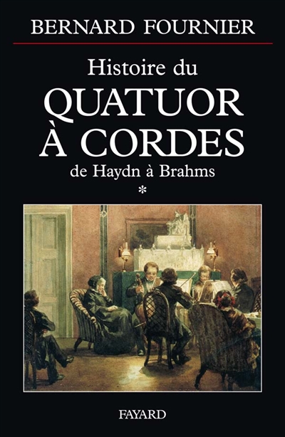 L'histoire du quatuor à cordes. Vol. 1. De Haydn à Brahms