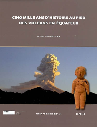 Terra archaeologica. Vol. 6. Cinq mille ans d'histoire au pied des volcans en Equateur : modes d'implantation, peuplement et chronologie