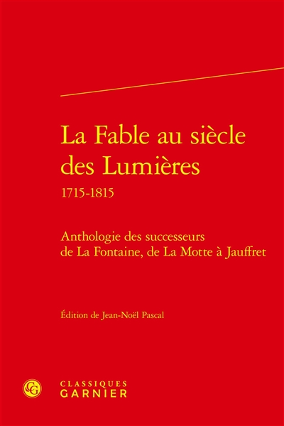 La fable au siècle des lumières : 1715-1815, anthologie des successeurs de La Fontaine, de La Motte à Jauffret