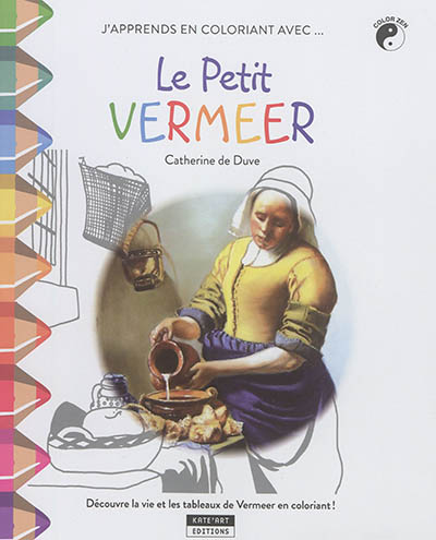J'apprends en coloriant avec... le petit Vermeer : découvre la vie et les tableaux de Vermeer en coloriant !