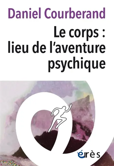 Le corps : lieu de l'aventure psychique