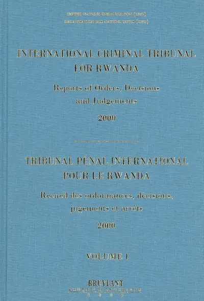 Tribunal pénal international pour le Rwanda : recueil des ordonnances, décisions, jugements et arrêts 2000. International criminal tribunal for Rwanda : reports of orders, decisions and judgements 2000