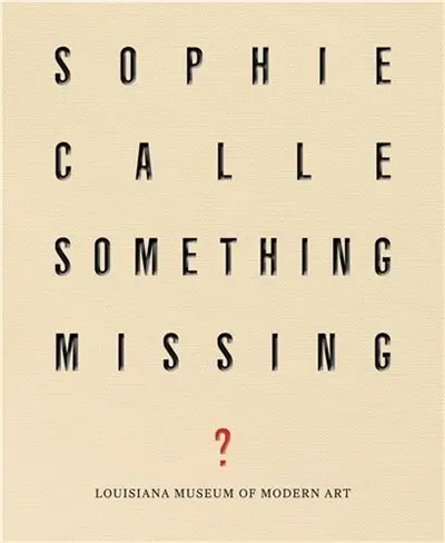 Sophie Calle : Something Missing ?