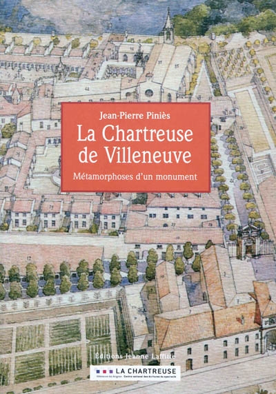 La chartreuse de Villeneuve : métamorphoses d'un monument