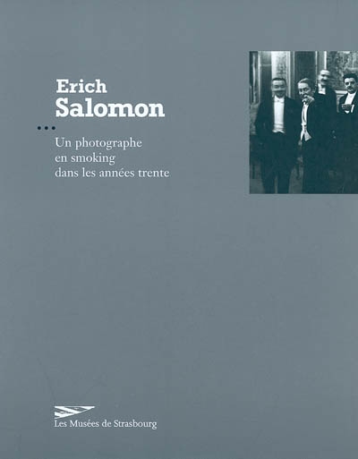 Erich Salomon : un photographe en smoking dans les années trente : exposition, Strasbourg, Musée d'art moderne et contemporain, 8 oct.-19 déc. 2004